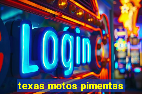 texas motos pimentas